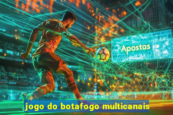 jogo do botafogo multicanais